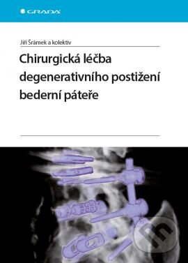 Chirurgická léčba degenerativního postižení bederní páteře - Jiří Šrámek a kolektiv, Grada, 2015