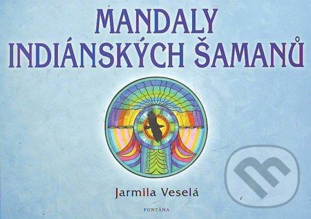 Mandaly indiánských šamanů - Jarmila Veselá, Fontána, 1998