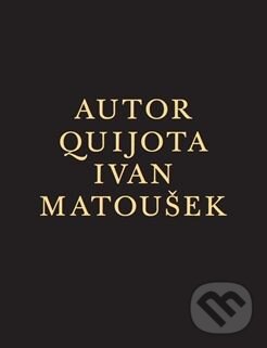Levně Autor Quijota - Ivan Matoušek - kniha z kategorie Spoločenská beletria