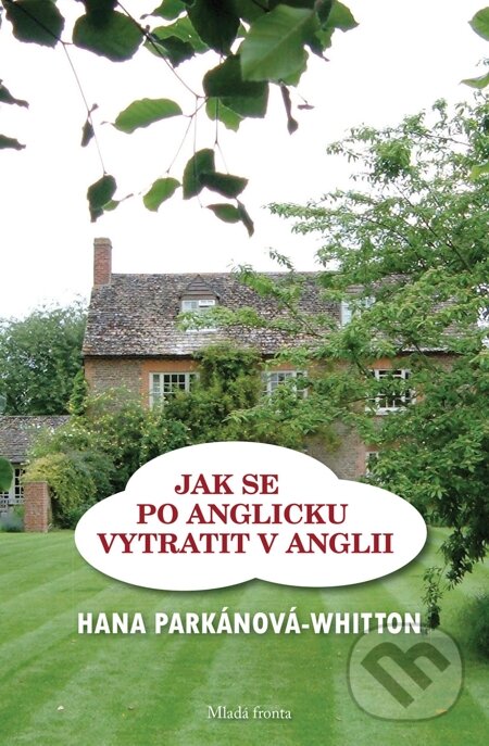 E-kniha: Jak se po anglicku vytratit v Anglii (Hana Parkánová-Whitton). Mladá fronta, 2015
