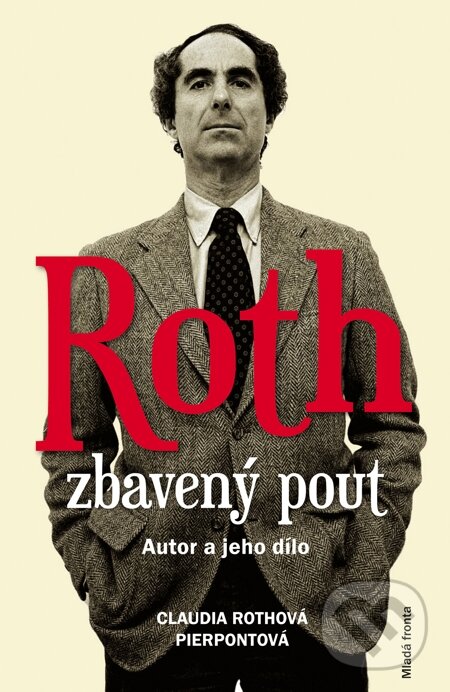 E-kniha: Roth zbavený pout - Autor a jeho dílo (Claudia Rothová Pierpontová). Mladá fronta, 2015
