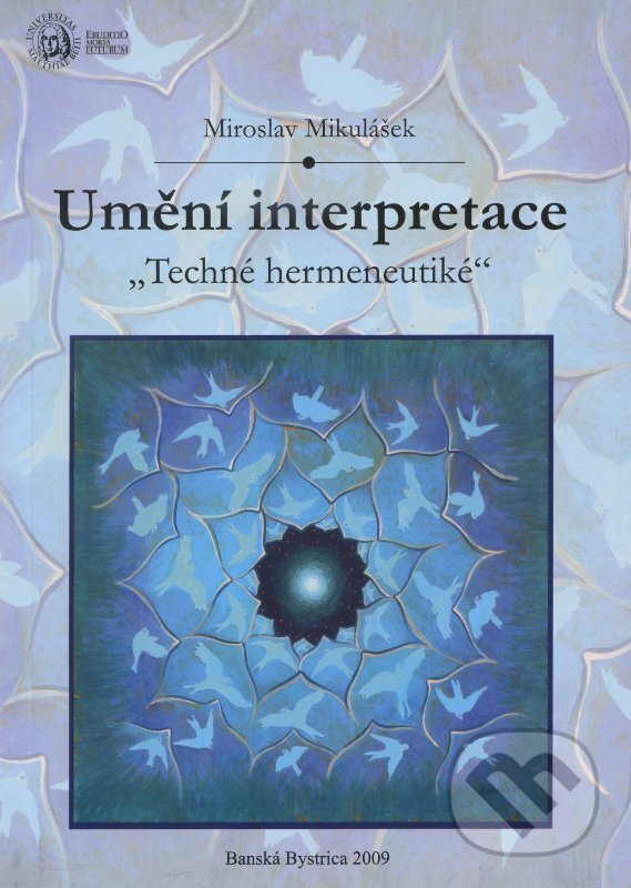 Kniha: Umění interpretace (Miroslav Mikulášek). Belianum, 2009