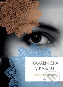 Levně Kavárnička v Kábulu - Deborah Rodriguez - kniha z kategorie Beletria