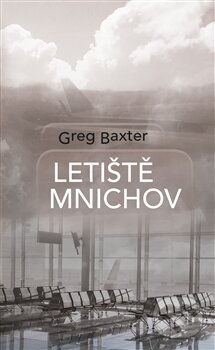 Levně Letiště Mnichov - Greg Baxter - kniha z kategorie Thrillery