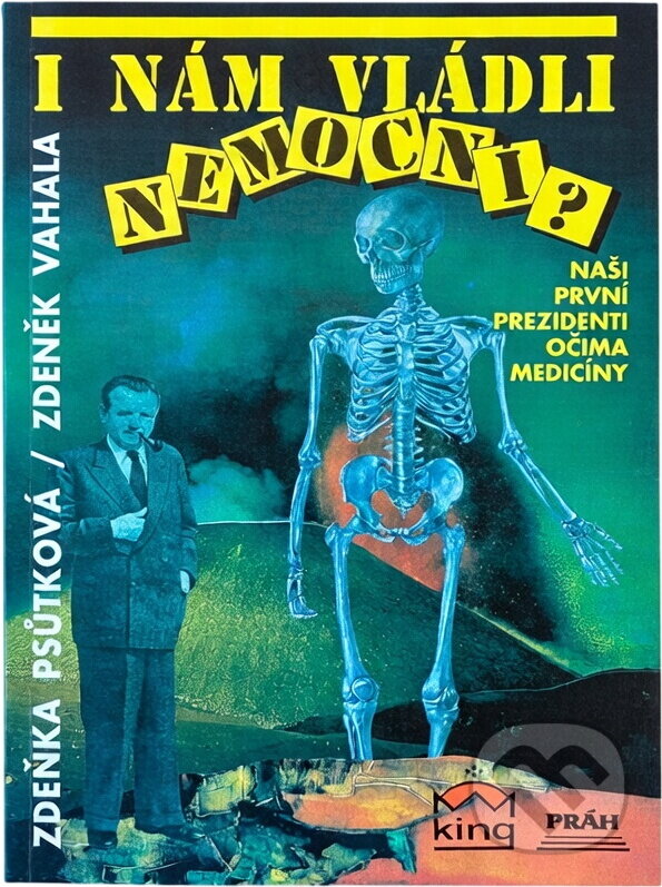 Kniha: I nám vládli nemocní? : naši první prezidenti očima medicíny (Zdeněk Vahala a Zdeňka Psůtková). Práh, 1992