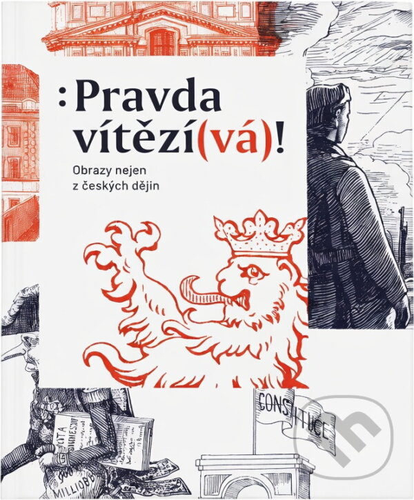 Kniha: Pravda vítězí(vá)! : obrazy nejen z českých dějin (Markéta Dlábková). , 2018