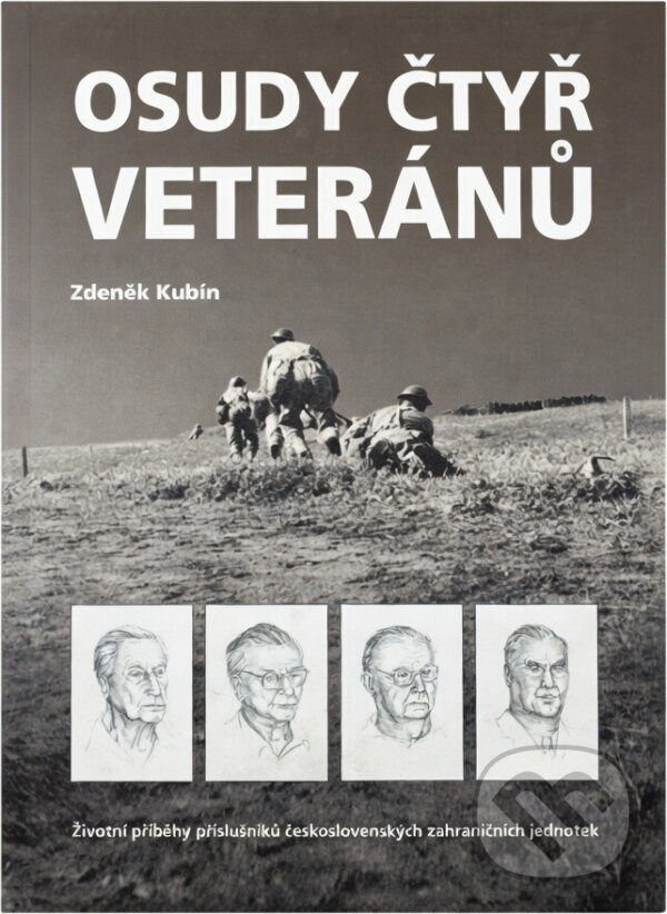 Kniha: Osudy čtyř veteránů : životní příběhy příslušníků československých zahraničních jednotek (Zdeněk Kubín). , 2004