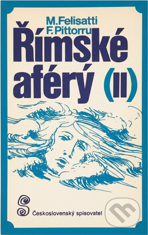 Kniha: Římské aféry (Fabio Pittorru a Massimo Felisatti). Československý spisovatel, 1981