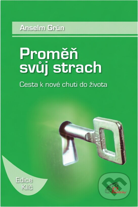 Kniha: Proměň svůj strach : cesta k nové chuti do života (Anselm Grün). Paulínky, 2008