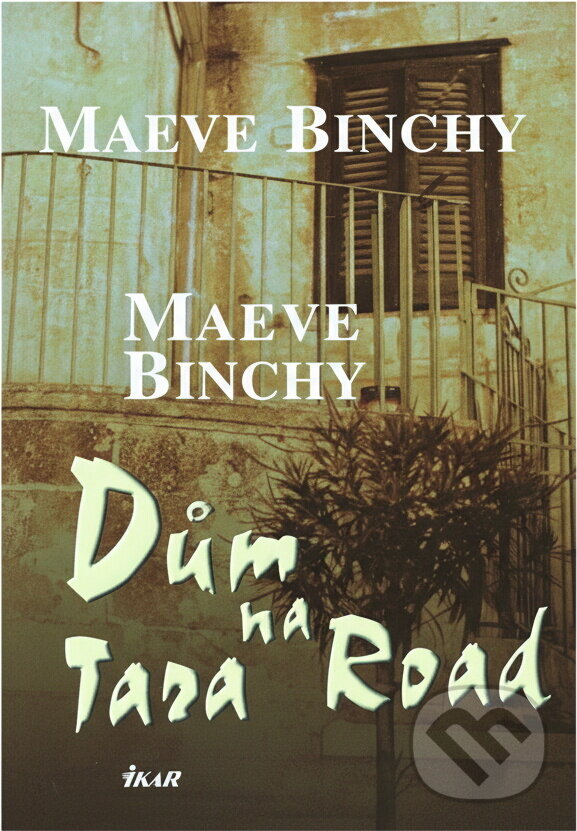 Kniha: Dům na Tara Road (Maeve Binchy). Ikar, 2007