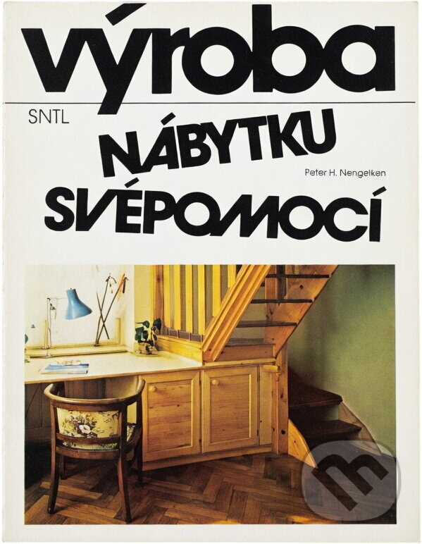 Kniha: Výroba nábytku svépomocí (Peter H. Nengelken). SNTL, 1990