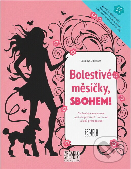 Kniha: Bolestivé měsíčky, sbohem! : svobodná menstruace: metoda bez vložek, tamponů a léků proti bolesti (Caroline Oblasser). Zrcadlo, 2015