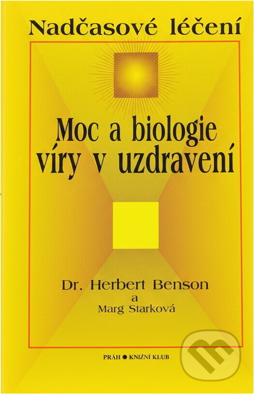 Kniha: Moc a biologie víry v uzdravení : nadčasové léčení (Herbert Benson a Marg Stark). , 1997