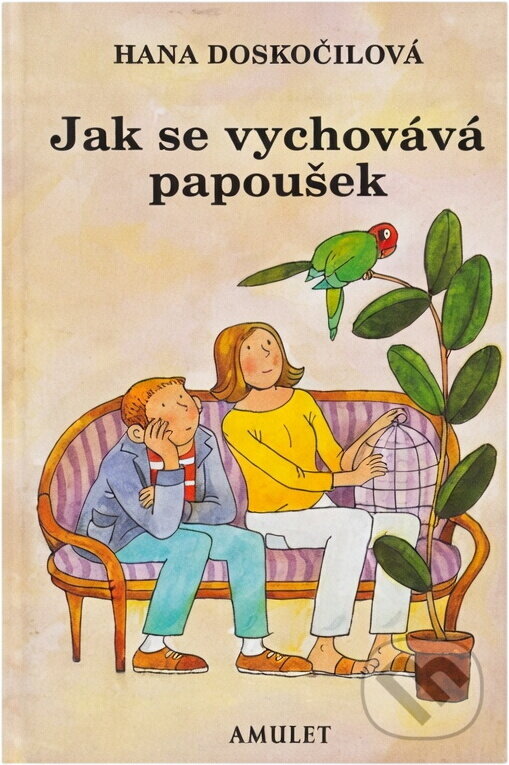Kniha: Jak se vychovává papoušek (Hana Doskočilová). , 2000