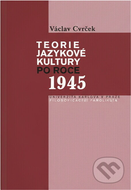Kniha: Teorie jazykové kultury po roce 1945 (Václav Cvrček). Karolinum, 2006