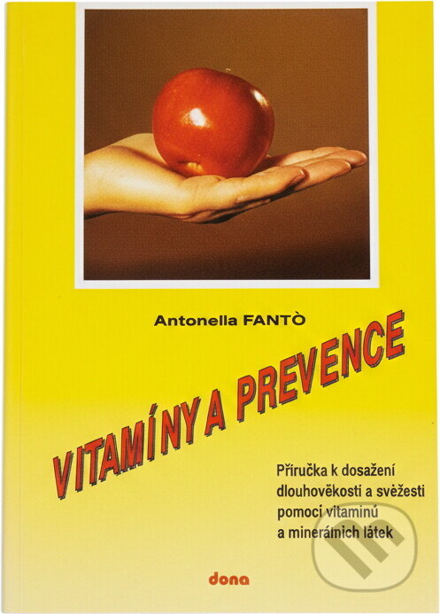 Kniha: Vitamíny a prevence : Příručka k dosažení dlouhověkosti a svěžesti pomocí vitamínů a minerálních látek (Antonella Fantó). Dona, 1993