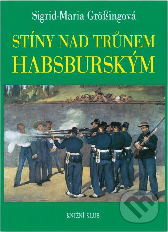 Kniha: Stíny nad trůnem habsburským : tragické osudy v rakouském panovnickém domě (Sigrid-Maria Größing). Knižní klub, 1993