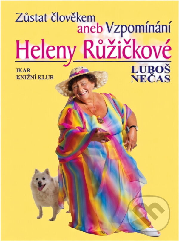 Kniha: Zůstat člověkem, aneb, Vzpomínání Heleny Růžičkové (Helena Růžičková a Luboš Nečas). , 2000