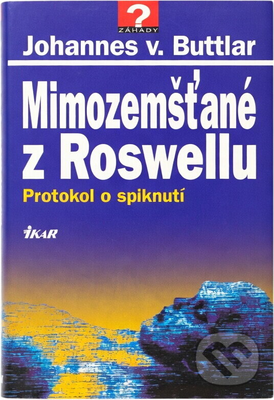Kniha: Mimozemšťané z Roswellu : protokol o spiknutí (Johannes v. Buttlar). Ikar, 1997