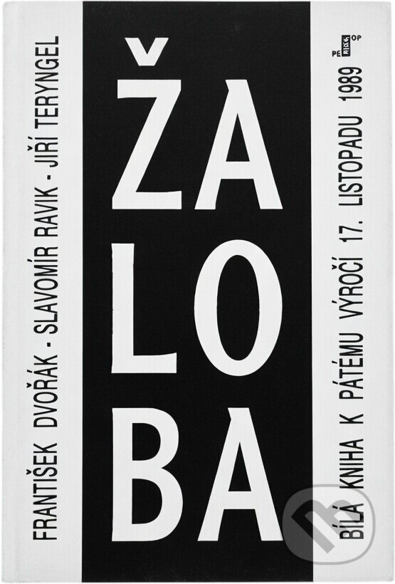 Kniha: Žaloba aneb Bílá kniha k pátému výročí 17. listopadu 1989 (František Dvořák, Jiří Teryngel a Slavomír Ravik). Periskop, 1994