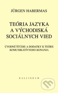 Levně Teória jazyka a východiská sociálnych vied (Úvodné štúdie a dodatky k teórii komunikatívneho konania) - kniha z kategorie Politológia a politika