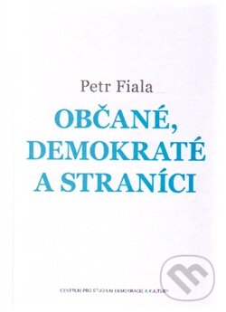 Levně Občané, demokraté a straníci - Petr Fiala - kniha z kategorie Politológia a politika