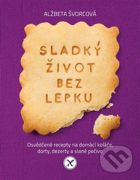 Levně Sladký život bez lepku (Osvědčené recepty pro domácí koláče, dorty, dezerty a slané pečivo) - kniha z kategorie Diéty a zdravá výživa