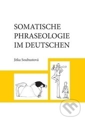 Levně Somatische Phraseologie im Deutschen - Jitka Soubustová - kniha z kategorie Jazykové učebnice a slovníky