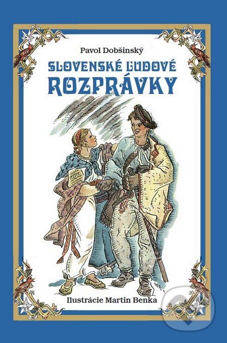 Slovenské ľudové rozprávky - Pavol Dobšinský, Martin Benka (ilustrátor), Ottovo nakladateľstvo, 2016