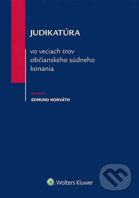 Judikatúra vo veciach trov občianskeho súdneho konania - Edmund Horváth, Wolters Kluwer, 2015