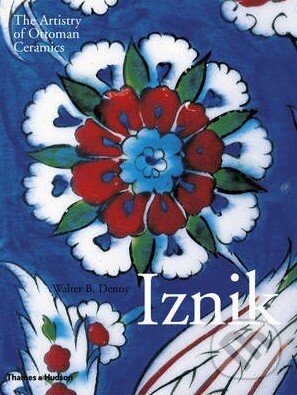 Levně Iznik (The Artistry of Ottoman Ceramics) - Walter B. Denny - kniha z kategorie Odborné a náučné