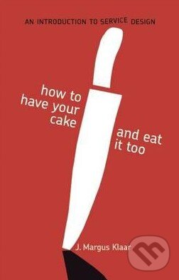 Levně How to Have Your Cake and Eat it Too (An Introduction to Service Design) - kniha z kategorie Odborné a náučné