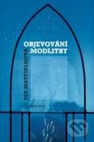 Kniha: Objevování modlitby (Sue Mayfieldová). Karmelitánské nakladatelství, 2009