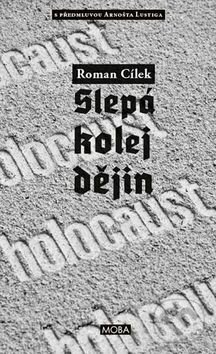 Holocaust - slepá kolej dějin - Roman Cílek, Moba, 2015