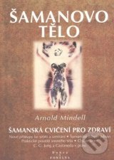 Šamanovo tělo - Arnold Mindell, Fontána, 1999