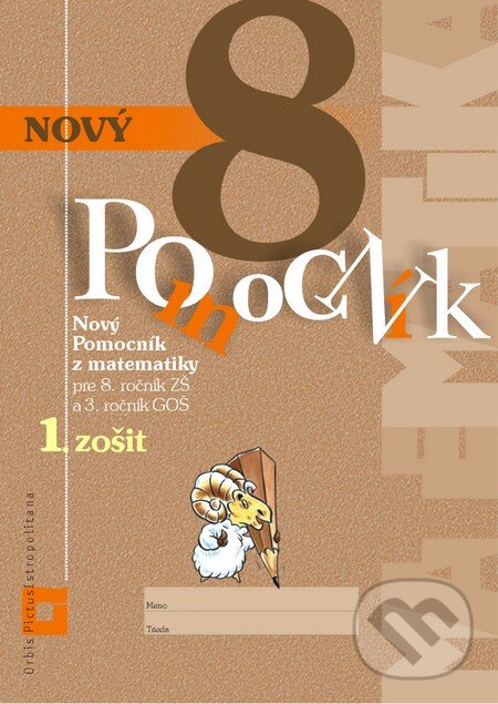 Kniha: Nový pomocník z matematiky 8 (Iveta Kohanová a Monika Porkertová). Orbis Pictus Istropolitana, 2015