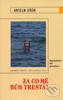Kniha: Za co mě Bůh trestá? (Anselm Grün). Karmelitánské nakladatelství, 2006