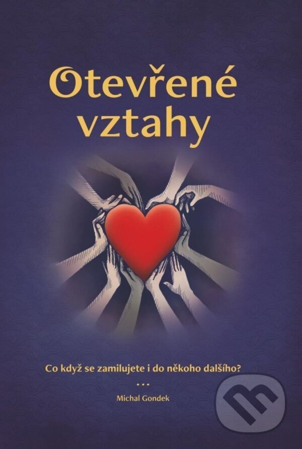 Kniha: Otevřené vztahy : co když se zamilujete i do někoho dalšího? (Michal Gondek). , 2022