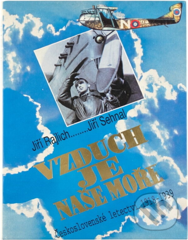 Kniha: Vzduch je naše moře : Československé letectví 1918 - 1939 (Jiří Rajlich a Jiří Sehnal). Naše vojsko, 1993