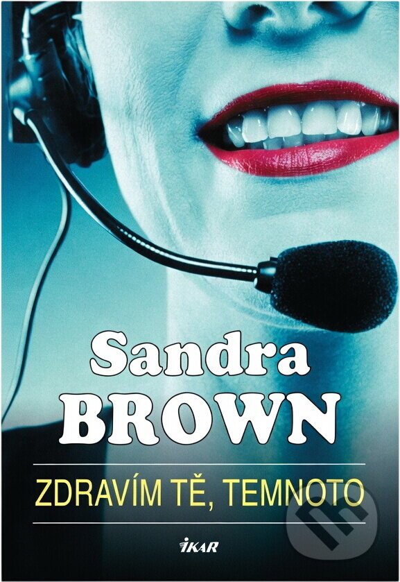 Kniha: Zdravím tě, temnoto (Sandra Brown). Ikar, 2005
