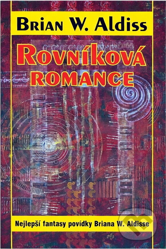 Kniha: Rovníková romance : nejlepší fantasy povídky Briana W. Aldisse (Brian W. Aldiss). , 1999