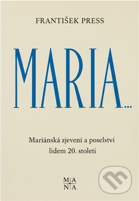 Kniha: Maria-- : mariánská zjevení a poselství lidem 20. století (František Press). , 1991