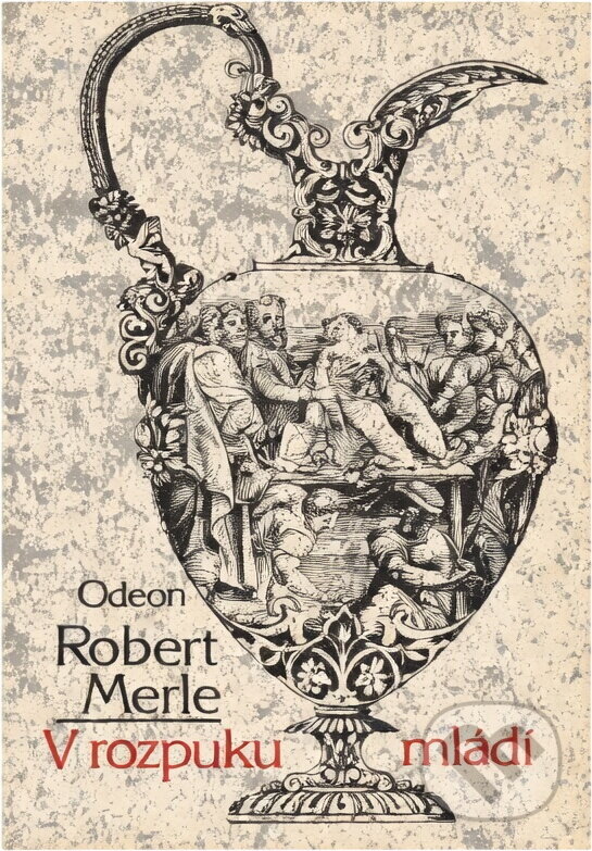 Kniha: V rozpuku mládí (Robert Merle). Odeon, 1989