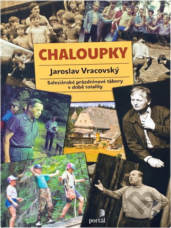 Kniha: Chaloupky : salesiánské prázdninové tábory v době totality (Jaroslav Vracovský). Portál, 2002