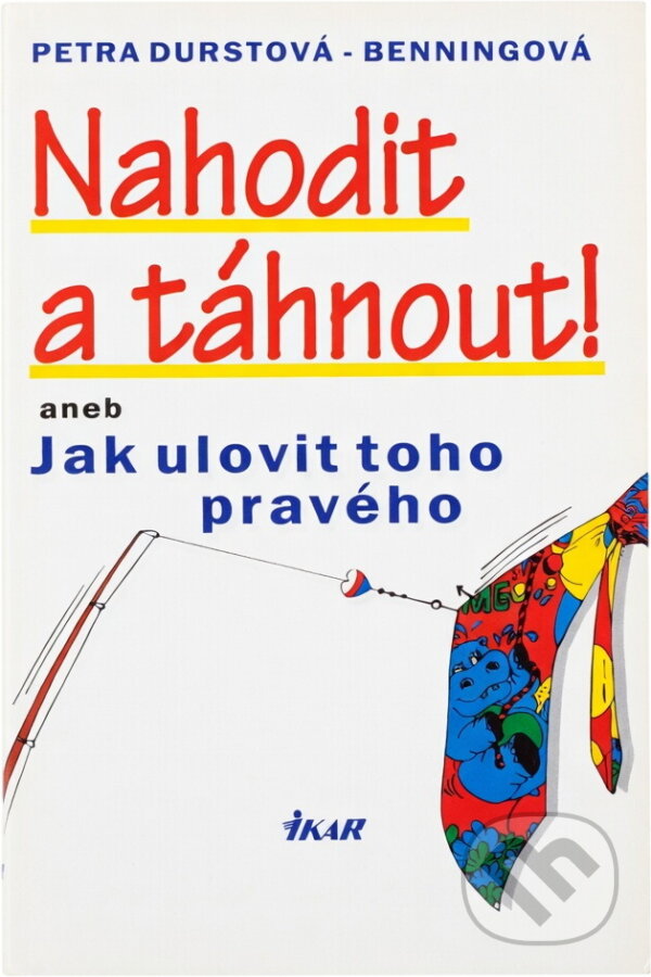 Kniha: Nahodit a táhnout!, aneb, Jak ulovit toho pravého (Petra Durst-Benning). Ikar, 1996