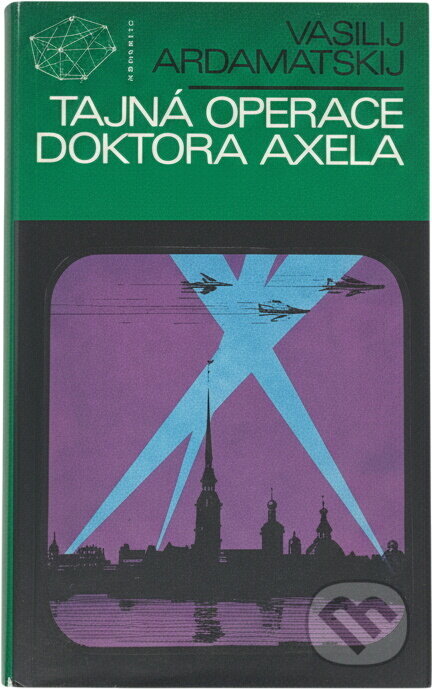 Kniha: Tajná operace doktora Axela (Vasilij Ivanovič Ardamatskij). , 1972