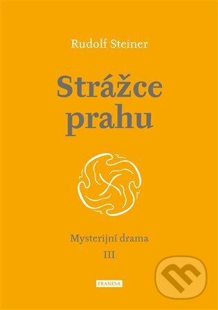 Levně Strážce prahu (Mysterijní drama III) - Rudolf Steiner - kniha z kategorie Spiritualita