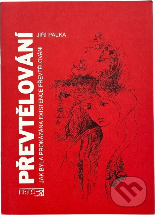 Kniha: Převtělování : jak byla prokázána existence převtělování : léčebná metoda využívající vzpomínky na minulé životy v hypnóze, polohypnóze atd.-- a jiné důkazy (Jiří Palka). Iris RR, 1994