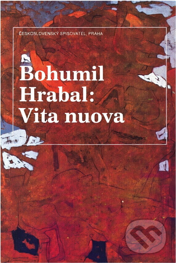Kniha: Vita nuova : kartinky : 2. díl trilogie (Bohumil Hrabal). Československý spisovatel, 1991