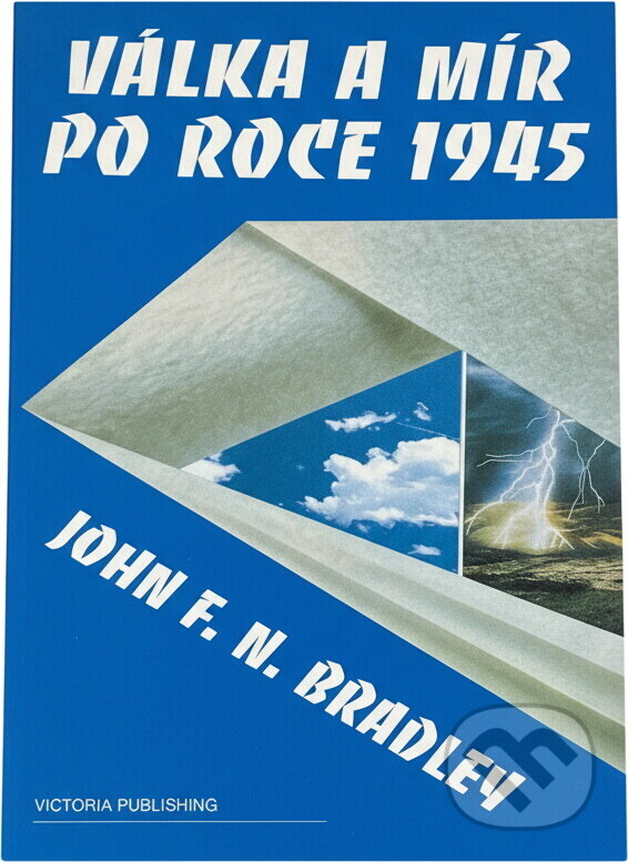 Kniha: Válka a mír po roce 1945 : dějiny vztahů mezi Sovětským svazem a Západem (J. F. N. Bradley). , 1994